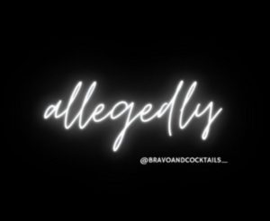 the word, "allegedly" in cursive with @bravoandcocktails_ instagram handle