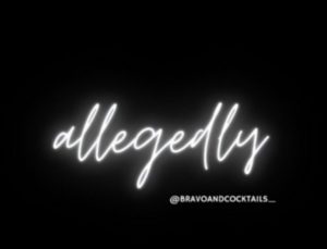 black background with the word allegedly written in cursive over the @bravoandcocktails_ instagram handle