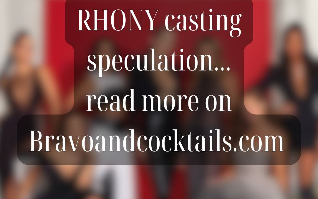 image of women blurred with caption that says RHONY casting speculation read more on bravoandcocktails.com