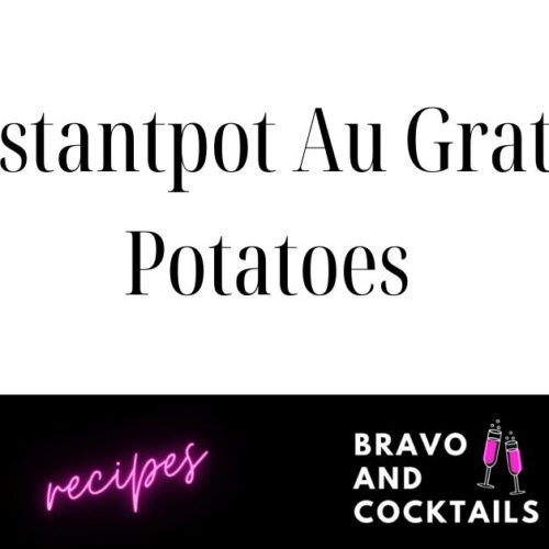 instantpot au gratin potatoes from Bravo and Cocktails
